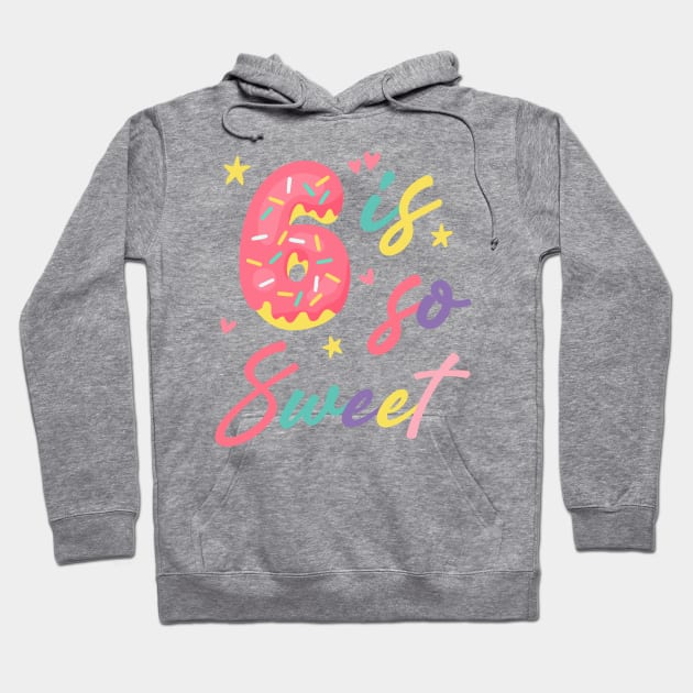 6 is so Sweet Girls 6th Birthday Donut Lover B-day Gift For Girls Kids toddlers Hoodie by tearbytea